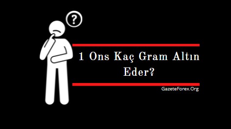 1 ons altın kaç gram ediyor