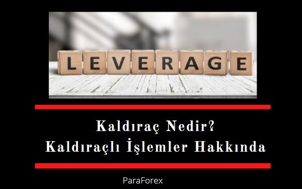 kaldıraç nedir, kaldıraçlı işlemler