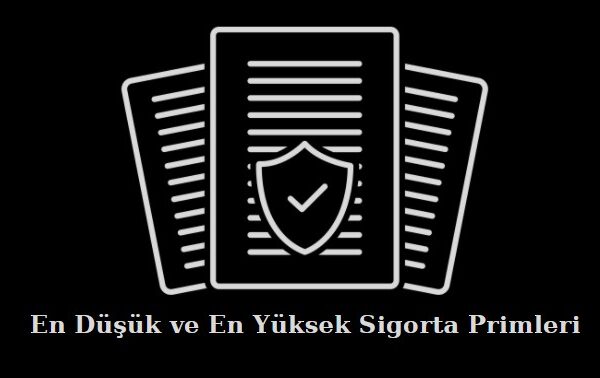 en düşük ve en yüksek sigorta primleri