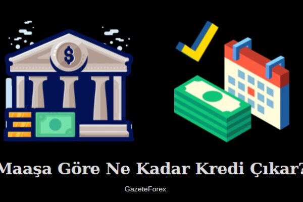 maaşa göre ne kadar kredi çıkar