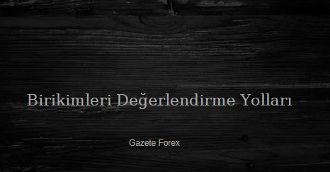 birikmiş parayı değerlendirme yolları