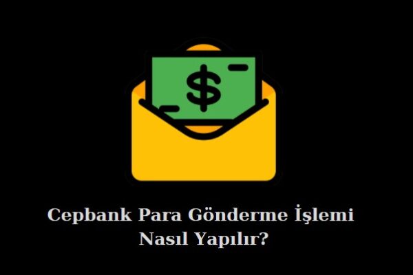 cepbank para gönderme işlemi nasıl yapılır