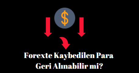 forexte kaybedilen para geri alınabilir mi