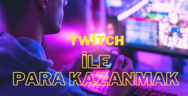 twitch ile para kazanmak