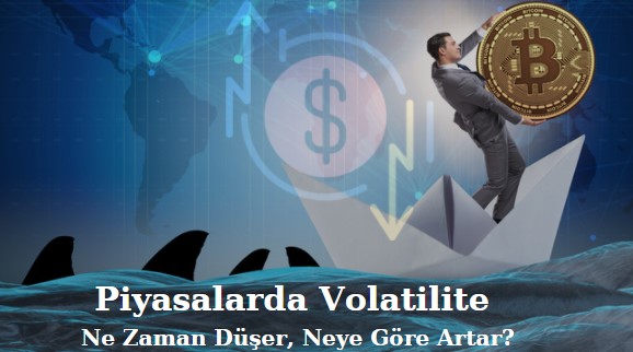 volatilite ne zaman düşer ne zaman yükselir