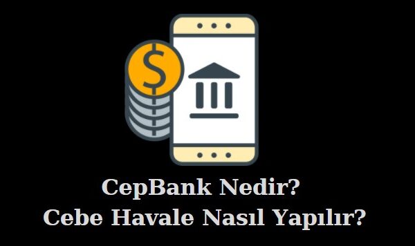 cepbank nedir cebe havale nasıl yapılıyor