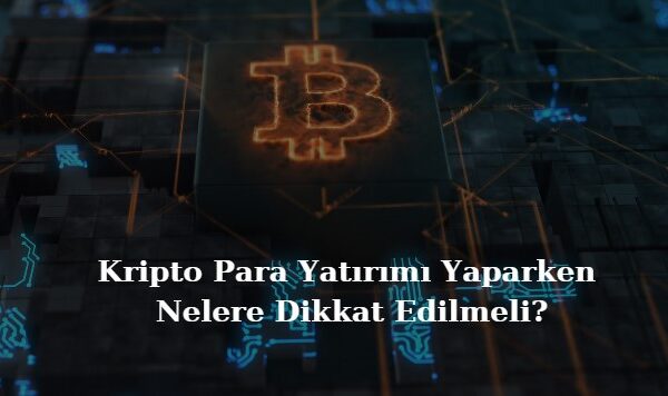 kripto para yatırımı yaparken nelere dikkat edilmeli
