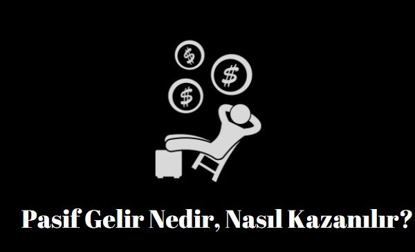 pasif gelir nedir nasıl elde edilir