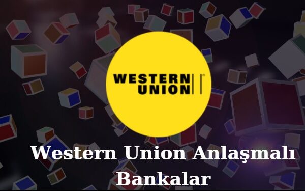 western union anlaşmalı bankalar 2022