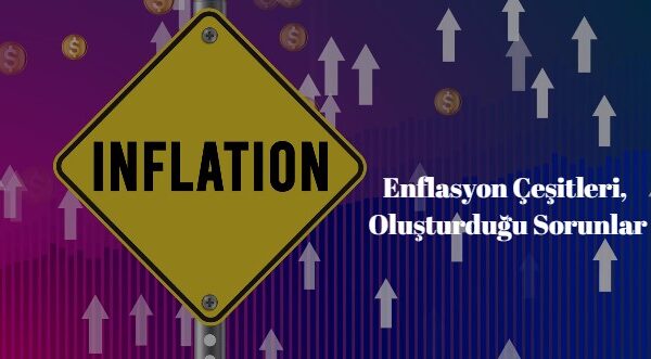 enflasyon çeşitleri ve enflasyonun neden olduğu problemler