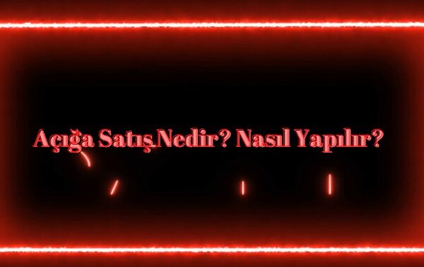 açığa satış nedir nasıl yapılır