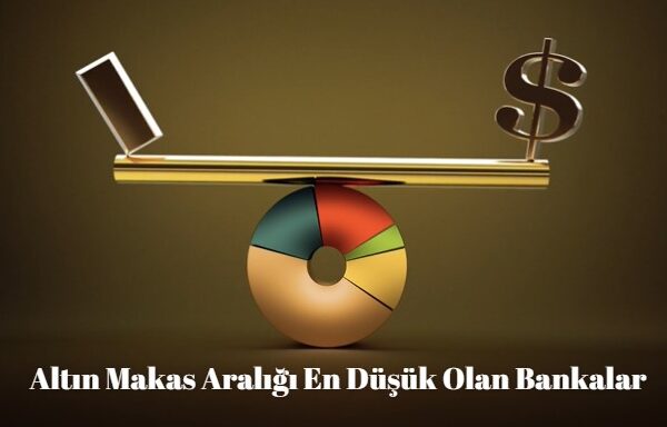 altın makas aralığı en düşük bankalar