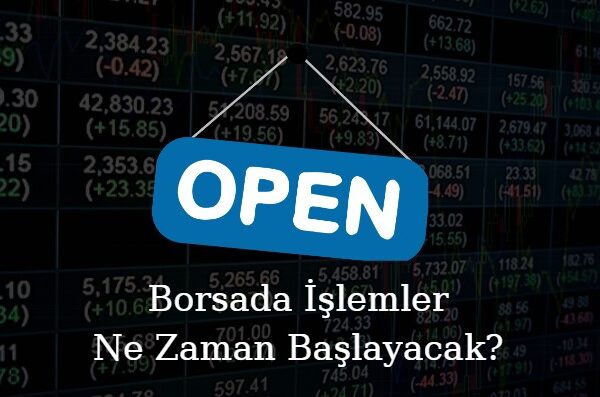 borsada işlemler ne zaman başlayacak