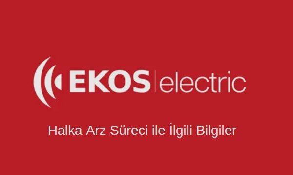 Ekos teknoloji ve elektrik a.ş. halka arz oluyor, tüm detaylar burada