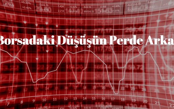 borsa neden düştü, borsadaki düşüşün perde arkasındaki nedenler