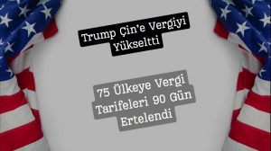 trump çine vergileri artırdı diğer ülkelere 90 gün muafiyet tanıdı