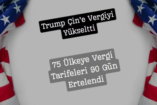 trump çine vergileri artırdı diğer ülkelere 90 gün muafiyet tanıdı